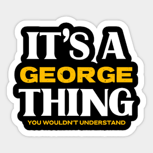 It's a George Thing You Wouldn't Understand Sticker